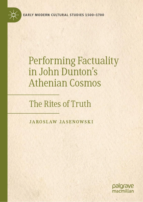 Performing Factuality in John Dunton’s Athenian Cosmos: The Rites of Truth (Early Modern Cultural Studies 1500–1700)