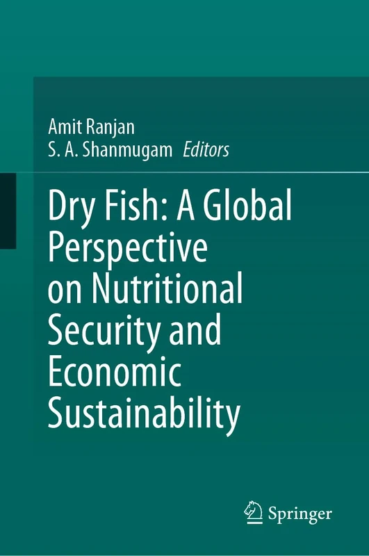 Dry Fish: A Global Perspective on Nutritional Security and Economic Sustainability