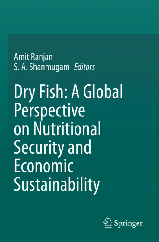 Dry Fish: A Global Perspective on Nutritional Security and Economic Sustainability