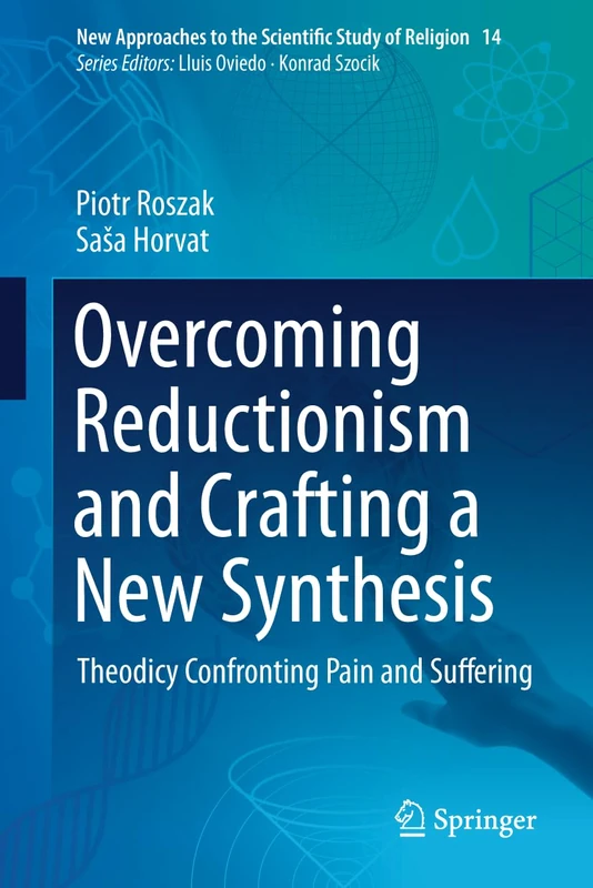 Overcoming Reductionism and Crafting a New Synthesis: Theodicy Confronting Pain and Suffering: 14 (New Approaches to the Scientific Study of Religion, 14) - Image 1