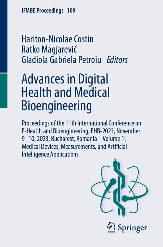 Advances in Digital Health and Medical Bioengineering: Proceedings of the 11th International Conference on E-Health and Bioengineering, EHB-2023, ... Applications: 109 (IFMBE Proceedings, 109)