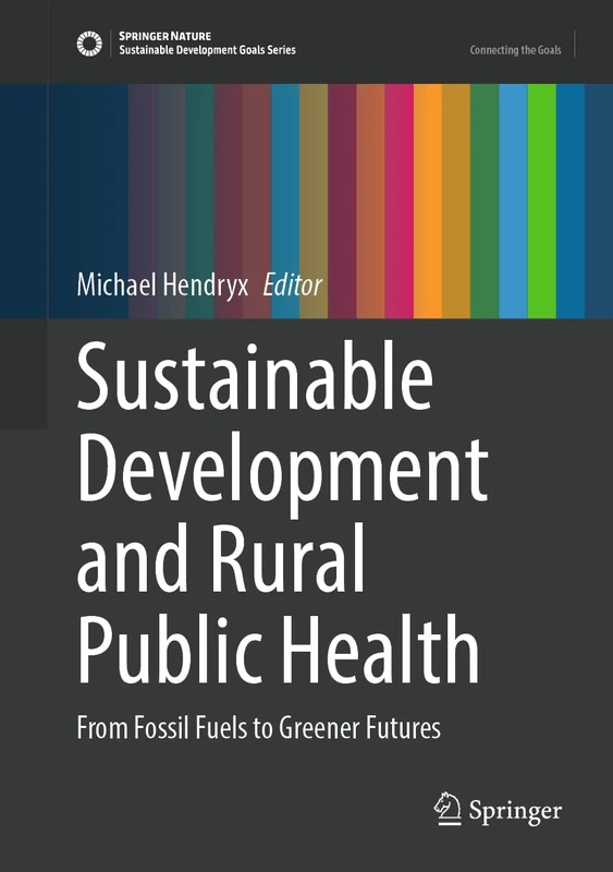 Sustainable Development and Rural Public Health: From Fossil Fuels to Greener Futures (Sustainable Development Goals Series)
