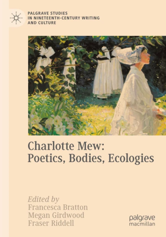 Charlotte Mew: Poetics, Bodies, Ecologies (Palgrave Studies in Nineteenth-Century Writing and Culture)