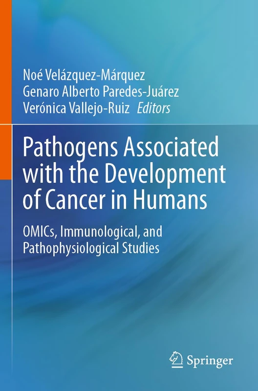 Pathogens Associated with the Development of Cancer in Humans: OMICs, Immunological, and Pathophysiological Studies