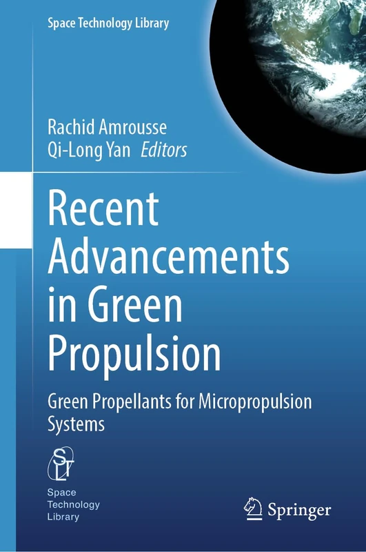 Recent Advancements in Green Propulsion: Green Propellants for Micropropulsion Systems: 44 (Space Technology Library, 44)