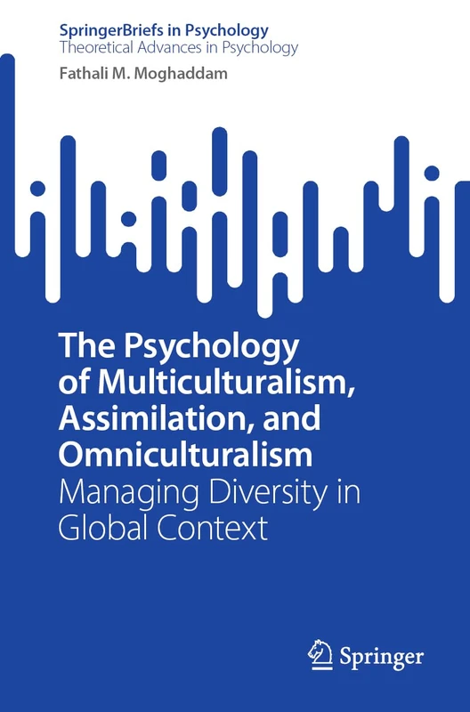 The Psychology of Multiculturalism, Assimilation, and Omniculturalism: Managing Diversity in Global Context (SpringerBriefs in Psychology) - Image 1