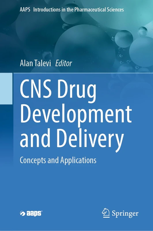 CNS Drug Development and Delivery: Concepts and Applications: 9999 (AAPS Introductions in the Pharmaceutical Sciences, 9999)