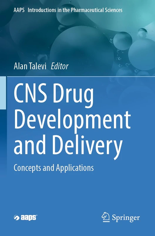 CNS Drug Development and Delivery: Concepts and Applications (AAPS Introductions in the Pharmaceutical Sciences, 9999)