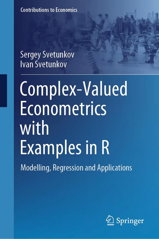 Complex-Valued Econometrics with Examples in R: Modelling, Regression and Applications (Contributions to Economics) - Image 1