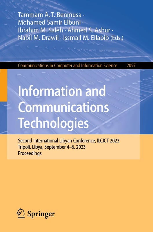 Information and Communications Technologies: Second International Libyan Conference, ILCICT 2023, Tripoli, Libya, September 4–6, 2023, Proceedings: ... in Computer and Information Science, 2097)