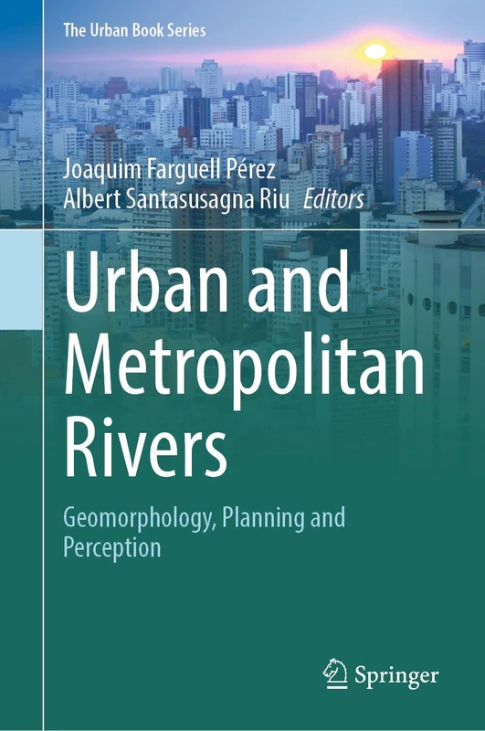 Urban and Metropolitan Rivers: Geomorphology, Planning and Perception (The Urban Book Series)