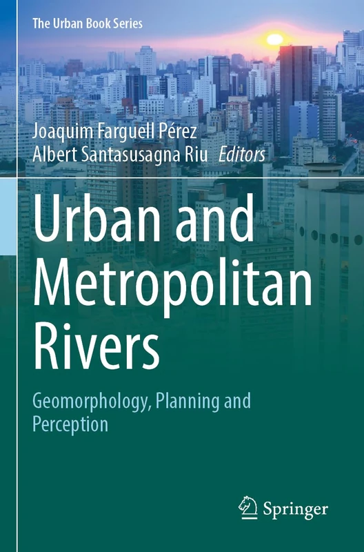 Urban and Metropolitan Rivers: Geomorphology, Planning and Perception (The Urban Book Series)