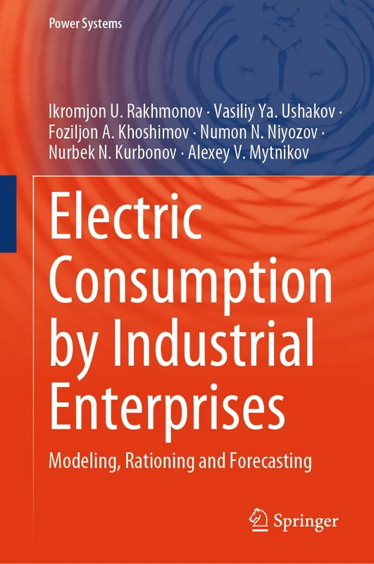Electric Consumption by Industrial Enterprises: Modeling, Rationing and Forecasting (Power Systems)