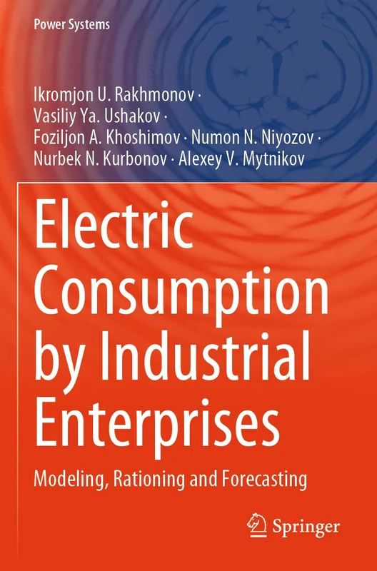 Electric Consumption by Industrial Enterprises: Modeling, Rationing and Forecasting (Power Systems)