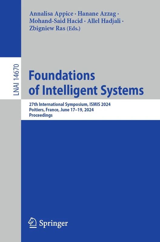 Foundations of Intelligent Systems: 27th International Symposium, ISMIS 2024, Poitiers, France, June 17–19, 2024, Proceedings: 14670 (Lecture Notes in Computer Science, 14670)