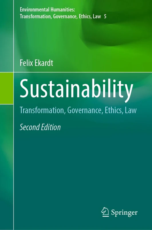 Sustainability: Transformation, Governance, Ethics, Law: 5 (Environmental Humanities: Transformation, Governance, Ethics, Law, 5)