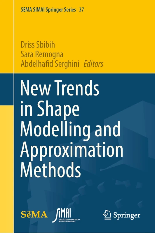 New Trends in Shape Modelling and Approximation Methods: 37 (SEMA SIMAI Springer Series, 37)