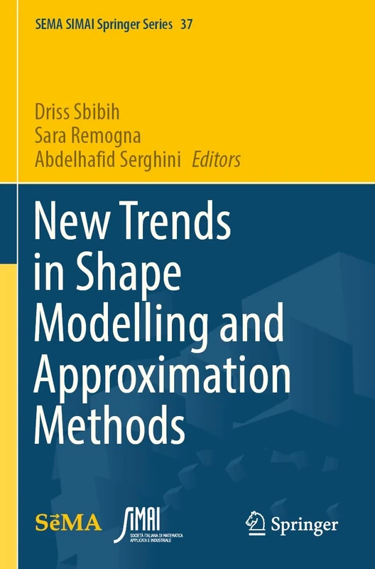 New Trends in Shape Modelling and Approximation Methods (SEMA SIMAI Springer Series, 37)