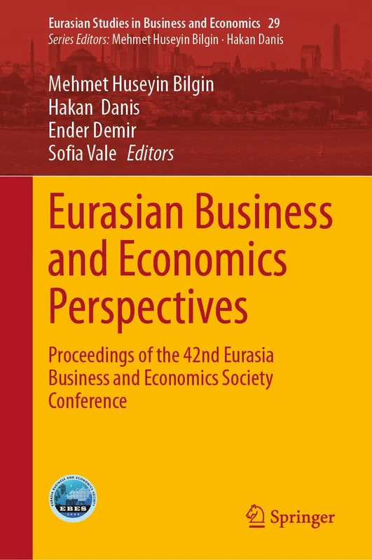 Eurasian Business and Economics Perspectives: Proceedings of the 42nd Eurasia Business and Economics Society Conference: 29 (Eurasian Studies in Business and Economics, 29)