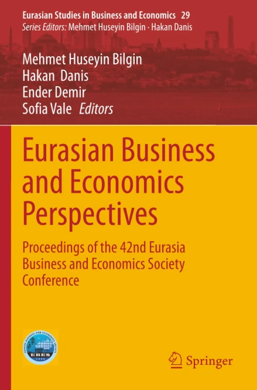 Eurasian Business and Economics Perspectives: Proceedings of the 42nd Eurasia Business and Economics Society Conference (Eurasian Studies in Business and Economics)