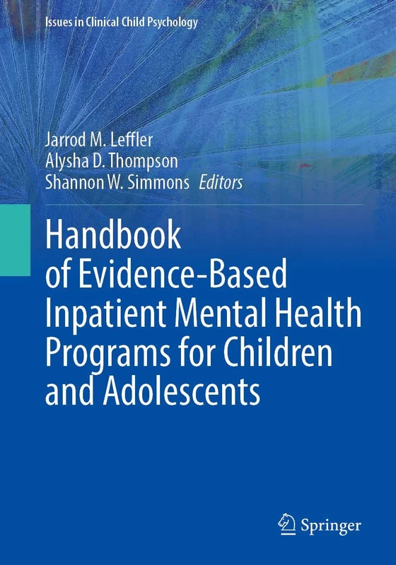Handbook of Evidence-Based Inpatient Mental Health Programs for Children and Adolescents (Issues in Clinical Child Psychology)