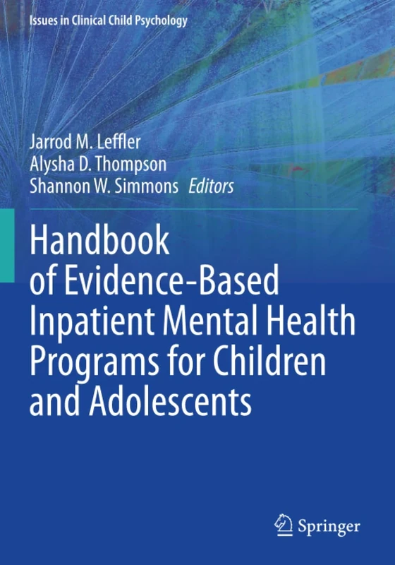Handbook of Evidence-Based Inpatient Mental Health Programs for Children and Adolescents (Issues in Clinical Child Psychology)