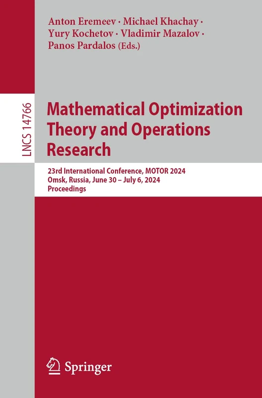 Mathematical Optimization Theory and Operations Research: 23rd International Conference, MOTOR 2024, Omsk, Russia, June 30–July 6, 2024, Proceedings: 14766 (Lecture Notes in Computer Science, 14766)