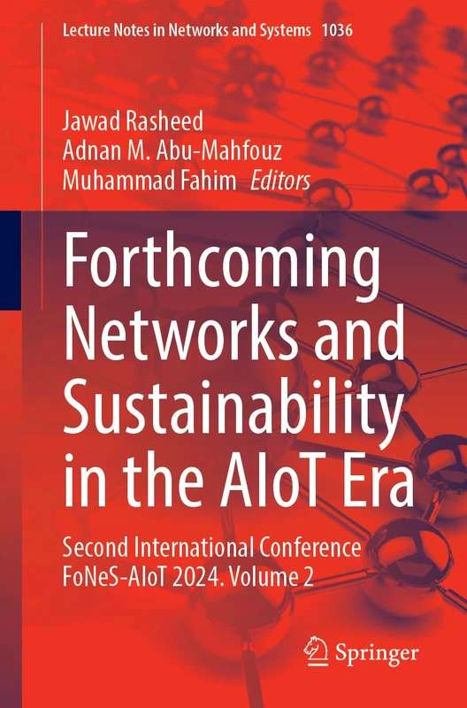 Forthcoming Networks and Sustainability in the AIoT Era: Second International Conference FoNeS-AIoT 2024 - Volume 2: 1036 (Lecture Notes in Networks and Systems, 1036)