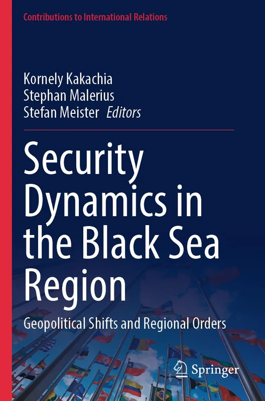 Security Dynamics in the Black Sea Region: Geopolitical Shifts and Regional Orders (Contributions to International Relations)