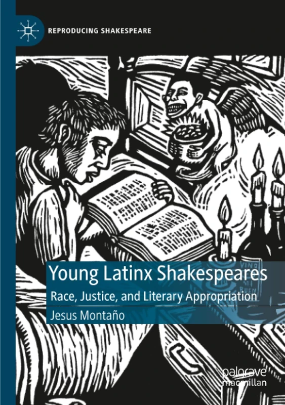 Young Latinx Shakespeares: Race, Justice, and Literary Appropriation (Reproducing Shakespeare)