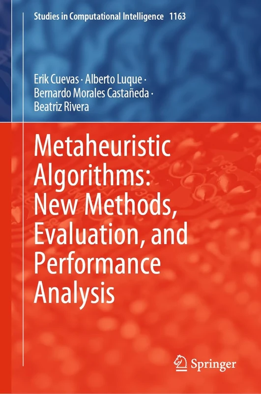 Metaheuristic Algorithms: New Methods, Evaluation, and Performance Analysis: 1163 (Studies in Computational Intelligence, 1163)