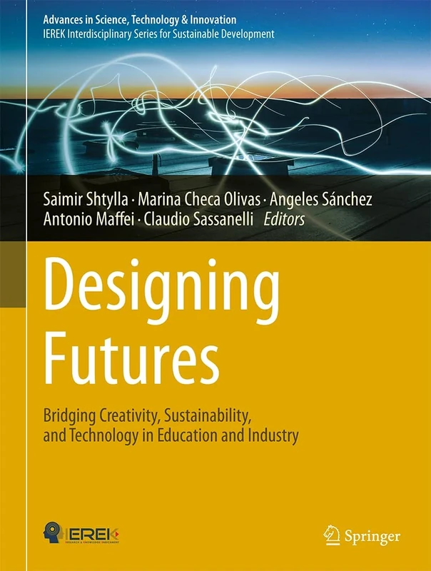 Designing Futures: Bridging Creativity, Sustainability, and Technology in Education and Industry (Advances in Science, Technology & Innovation)