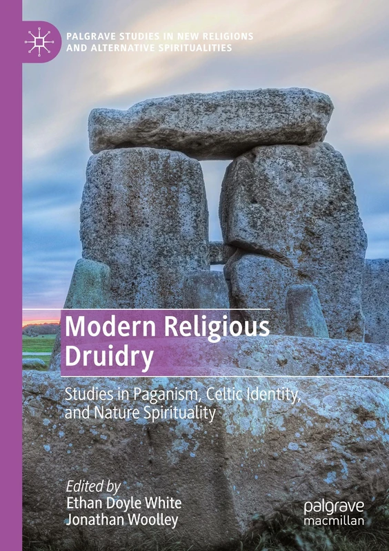 Modern Religious Druidry: Studies in Paganism, Celtic Identity, and Nature Spirituality (Palgrave Studies in New Religions and Alternative Spiritualities)