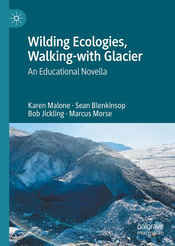 Wilding Ecologies, Walking-with Glacier: An Educational Novella