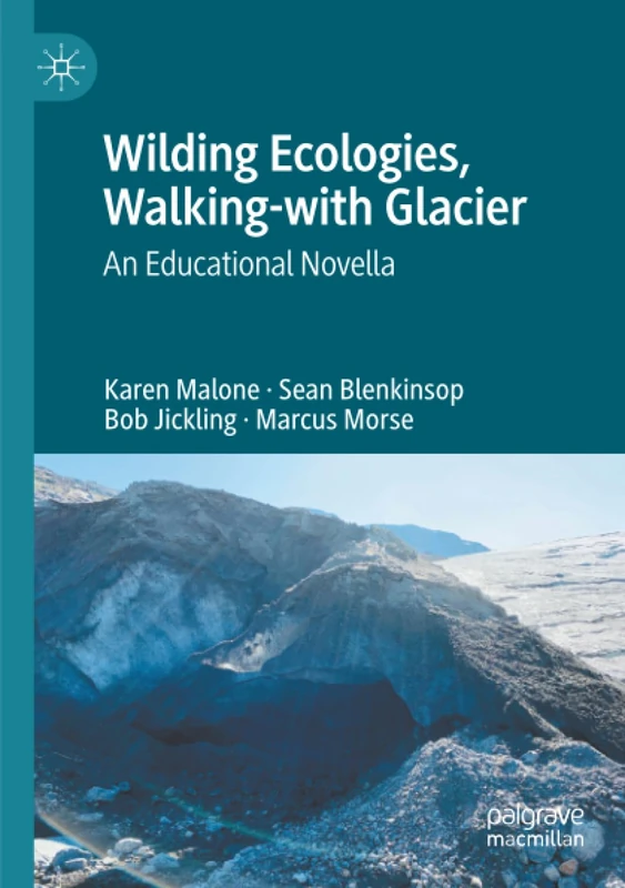 Walking-with Glacier: An Educational Novella - Wilding Ecologies