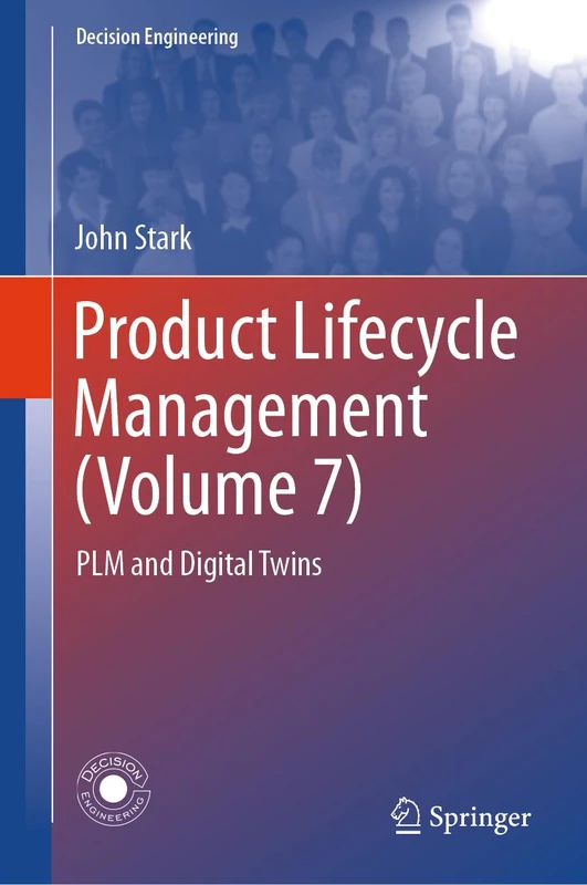Product Lifecycle Management (Volume 7): PLM and Digital Twins (Decision Engineering)