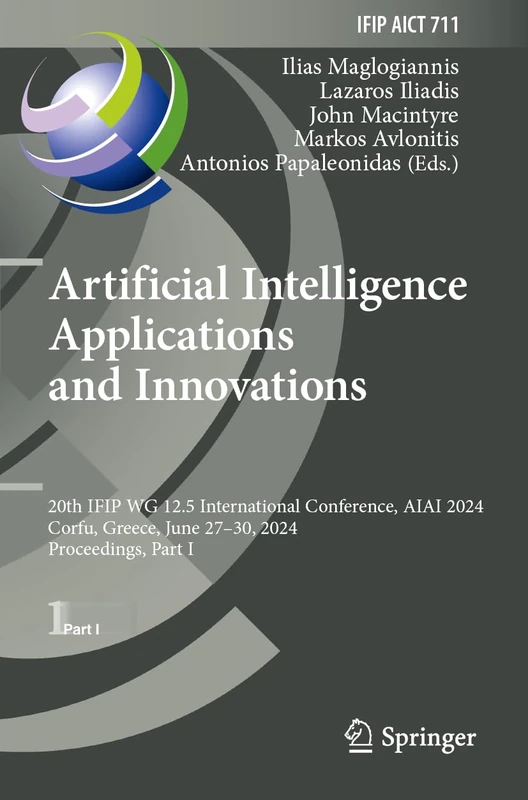 Artificial Intelligence Applications and Innovations: 20th IFIP WG 12.5 International Conference, AIAI 2024, Corfu, Greece, June 27–30, 2024, ... and Communication Technology, 711)