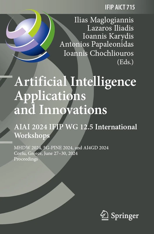 Artificial Intelligence Applications and Innovations. AIAI 2024 IFIP WG 12.5 International Workshops: MHDW 2024, 5G-PINE 2024, and ΑΙ4GD 2024, Corfu, ... and Communication Technology, 715)