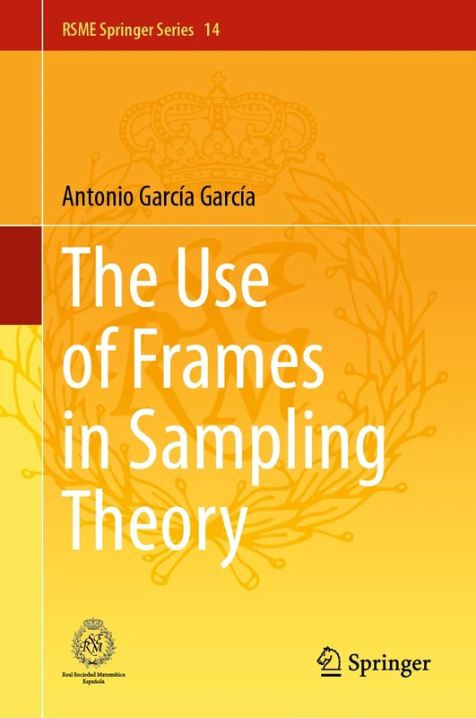 The Use of Frames in Sampling Theory: 14 (RSME Springer Series, 14)
