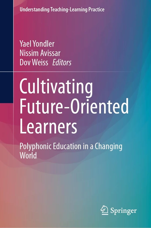 Cultivating Future-Oriented Learners: Polyphonic Education in a Changing World (Understanding Teaching-Learning Practice)