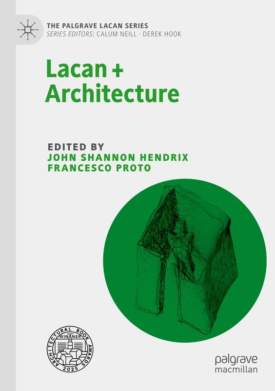 MACMILLAN Lacan + Architecture (The Palgrave Lacan Series)