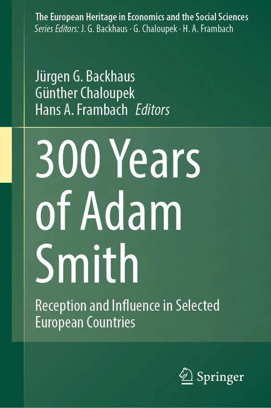 300 Years of Adam Smith: Reception and Influence in Selected European Countries: 27 (The European Heritage in Economics and the Social Sciences, 27)
