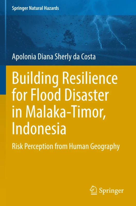Building Resilience for Flood Disaster in Malaka-Timor, Indonesia: Risk Perception from Human Geography (Springer Natural Hazards)