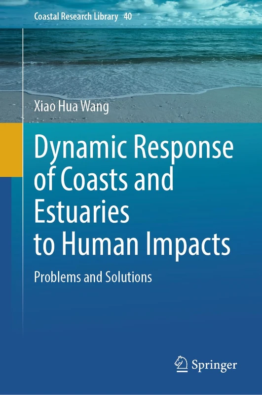 Dynamic Response of Coasts and Estuaries to Human Impacts: Problems and Solutions: 40 (Coastal Research Library, 40)