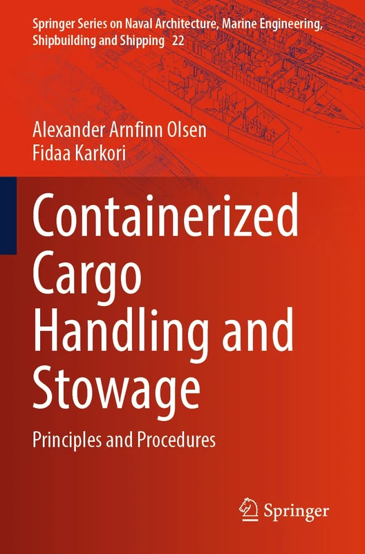 Containerized Cargo Handling and Stowage: Principles and Procedures (Springer Series on Naval Architecture, Marine Engineering, Shipbuilding and Shipping, 22)