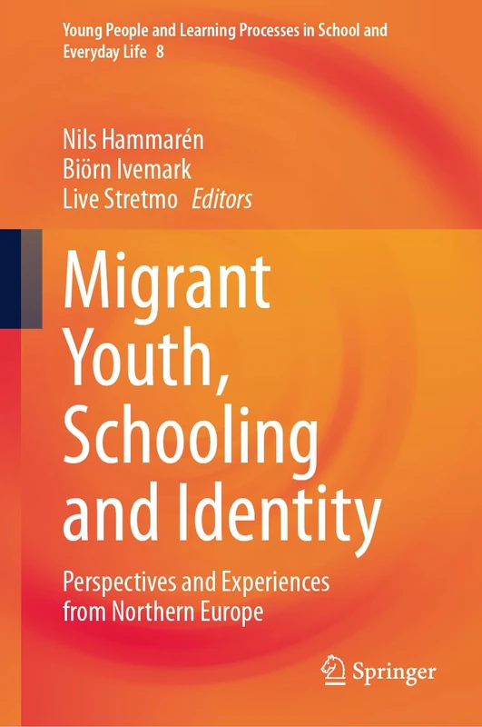 Migrant Youth, Schooling and Identity: Perspectives and Experiences from Northern Europe: 8 (Young People and Learning Processes in School and Everyday Life, 8)