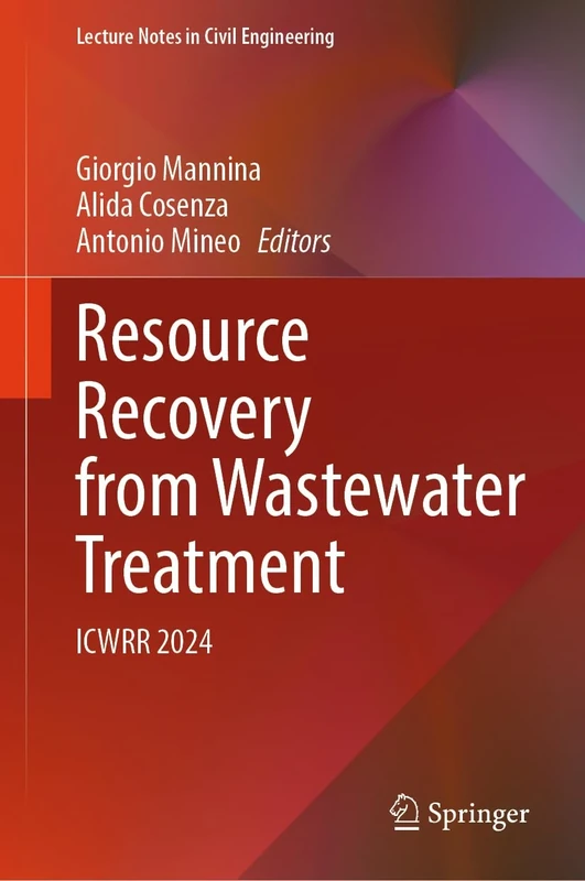Resource Recovery from Wastewater Treatment: ICWRR 2024: 524 (Lecture Notes in Civil Engineering, 524)