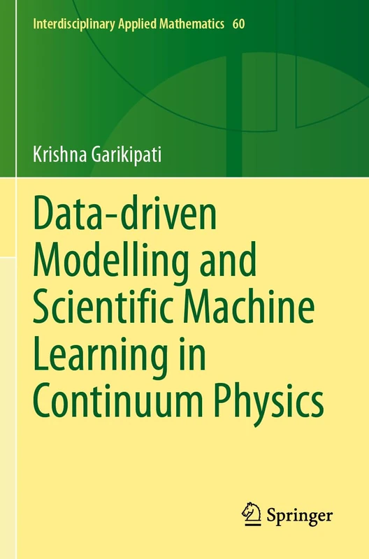 Data-driven Modelling and Scientific Machine Learning in Continuum Physics: 60 (Interdisciplinary Applied Mathematics)