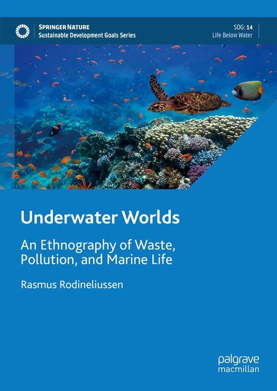 Underwater Worlds: An Ethnography of Waste, Pollution, and Marine Life (Sustainable Development Goals Series)