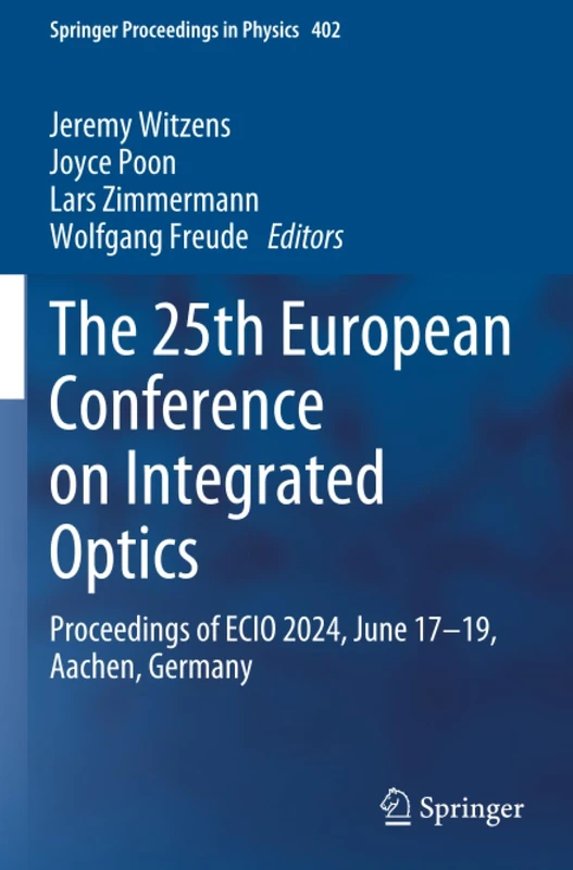 The 25th European Conference on Integrated Optics: Proceedings of ECIO 2024, June 17–19, Aachen, Germany (Springer Proceedings in Physics)